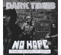 DARK TIMES - NO HOPE / THE EARLY EPS - CD - J1398z