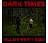 Dark Times Tell Me What I Need (Vinyl) 12" Album (US IMPORT)