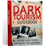 Dark Tourism Guidebook - Explore Where True Crime Actually Happened