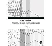 Dark Tourism : Perspectives, Post-Disaster Contexts, and Memorial Sites