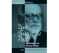 Dark Traces of the Past: Psychoanalysis and Historical Thinking: 14 (Making Sense of History, 14)