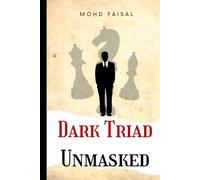 Dark Triad - Unmasked: Understanding and Avoiding Narcissism, Machiavellianism, and Psychopathy: 3 (The Dark Triad Psychology Series: Personality, Power & Protection)