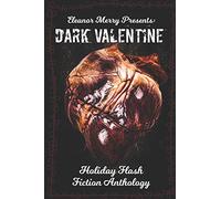 Dark Valentine Holiday Horror Collection: A Flash Fiction Anthology: 2
