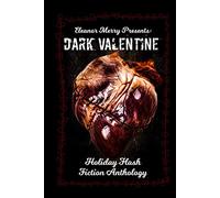 Dark Valentine Holiday Horror Collection: A Flash Fiction Anthology