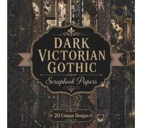 Dark Victorian Gothic Scrapbook Papers: A Collection of 20 Decorative Romance Designs, and Damask Patterns for Junk Journals, and Creative Crafting Projects