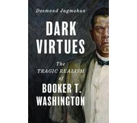 Dark Virtues: The Tragic Realism of Booker T. Washington