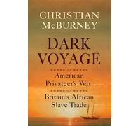 Dark Voyage: An American Privateer's War on Britain's African Slave Trade