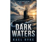 Dark Waters: A WWII Submarine Thriller (The Kael Ryke Thrillers)