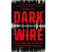 Dark Wire : The Incredible True Story of the Largest Sting Operation Ever