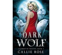 Dark Wolf: A Reverse Harem Shifter Romance (Claimed by Wolves)