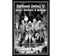 Darkened Delves V: Heroes, Henchmen, & Hoodlums: A Complete OSR Character & Background Generator for Fantasy RPGs