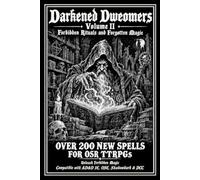 Darkened Dweomers: Volume II - Forbidden Rituals and Forgotten Magic: For use with AD&D 1st Edition, Old-School Essentials, Shadowdark RPG, Dungeon Crawl Classics, and other OSR fantasy games