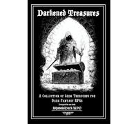 Darkened Treasures: A Tome of 170+ Grimdark Magic Items for TTRPGs: Unleash a Hoard of Gothic Horrors and Cursed Artifacts Upon Your Game