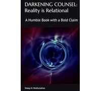 DARKENING COUNSEL: Reality is Relational: A Humble Book with a Bold Claim