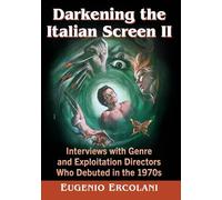 Darkening the Italian Screen II: Interviews with Genre and Exploitation Directors Who Debuted in the 1970s: 2