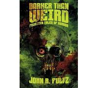 Darker Than Weird: Fourteen Tales of Horror