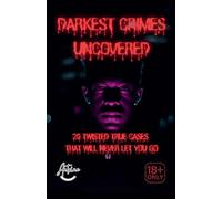 Darkest Crimes Uncovered 20 Twisted True Cases That Will Never Let You Go