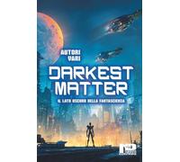 Darkest Matter: Il lato oscuro della Fantascienza