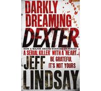 Darkly Dreaming Dexter : The GRIPPING thriller that's inspired the Showtime series DEXTER: ORIGINAL SIN and DEXTER: RESURRECTION
