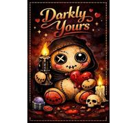 Darkly Yours Notebook (6x9): Dark Gothic Voodoo Journal • Cute Creepy Doll • Lined Notebook for Writing, Secrets & Dark Romance Thoughts