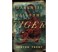 Darkness Calls the Tiger: A Novel of World War II Burma