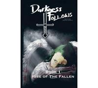 Darkness Follows Book 1 Rise of The Fallen