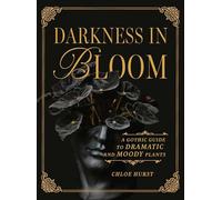 Darkness in Bloom: A Gothic Guide to Dramatic and Moody Plants