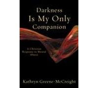 Darkness Is My Only Companion: A Christian Response to Mental Illness