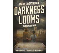 Darkness Looms: Jack Faces War: 8 (The Frontier Chronicles)