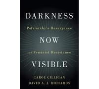Darkness Now Visible: Patriarchy's Resurgence and Feminist Resistance
