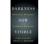 Darkness Now Visible: Patriarchy's Resurgence and Feminist Resistance