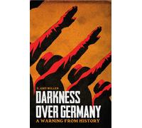 Darkness Over Germany : A Warning From History