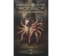 Darkness Over the Potomac: Stories of Hard-Boiled Horror