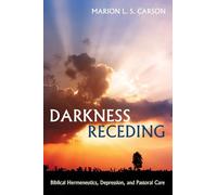 Darkness Receding: Biblical Hermeneutics, Depression, and Pastoral Care
