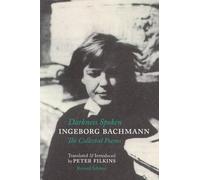 Darkness Spoken: The Collected Poems of Ingeborg Bachmann