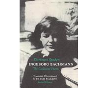 Darkness Spoken: The Collected Poems of Ingeborg Bachmann