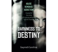Darkness to Destiny: A powerful true story of a young woman's fight for freedom.
