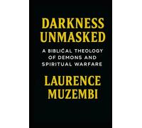Darkness Unmasked: A Biblical Theology of Demons and Spiritual Warfare (Beneath the Altar)