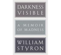 Darkness Visible: A Memoir of Madness (Modern Library 100 Best Nonfiction Books)