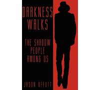 DARKNESS WALKS: The Shadow People Among Us
