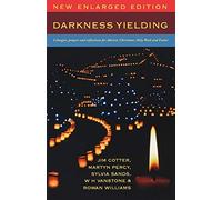 Darkness Yielding: Liturgies, Prayers and Reflections for Christmas, Holy Week and Easter
