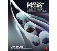 Darkroom Dynamics: A Guide to Creative Darkroom Techniques - 35th Anniversary Annotated Reissue (Alternative Process Photography)