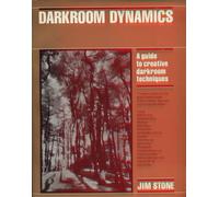Darkroom Dynamics: A Guide to Creative Darkroom Techniques (Alternative Process Photography)