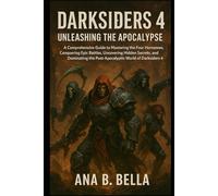 Darksiders 4: Unleashing the Apocalypse: A Comprehensive Guide to Mastering the Four Horsemen, Conquering Epic Battles, Uncovering Hidden Secrets, and ... the Post-Apocalyptic World of Darksiders 4