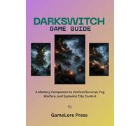 DARKSWITCH Game Guide: A Mastery Companion to Vertical Survival, Fog Warfare, and Systemic City Control