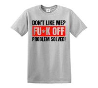Darkwear Don't Like Me? Fu*k Off Problem Solved T-Shirt Funny Sarcastic Joke Rude Top Tee (Sport Grey, S)