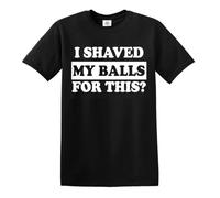 Darkwear I Shaved My Balls for This? Funny T-Shirt Adult Humor Rude Sex Offensive T Shirt (Black, XXL)