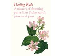 Darling Buds : A treasury of flowering plants from Shakespeare’s poems and plays