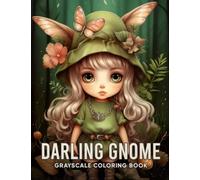Darling Gnome Grayscale Coloring Book: Enter the Darling World of Gnomes and Unleash Your Imagination as You Color and Bring to Life these Charming Creatures in a Playful and Enchanting Journey