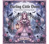 Darling Little Doom Cute Gothic Coloring Book: Cute Pastel Goth Coloring Book for Adults & Teens • Cozy Spooky Kawaii Designs for Relaxation • Creepy ... Pages (Moonlit Whimsy Coloring Series)